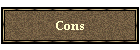 Cons