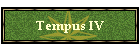Tempus IV