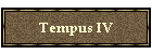Tempus IV